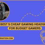 Best 5 Cheap Gaming Headsets for Budget Gamers