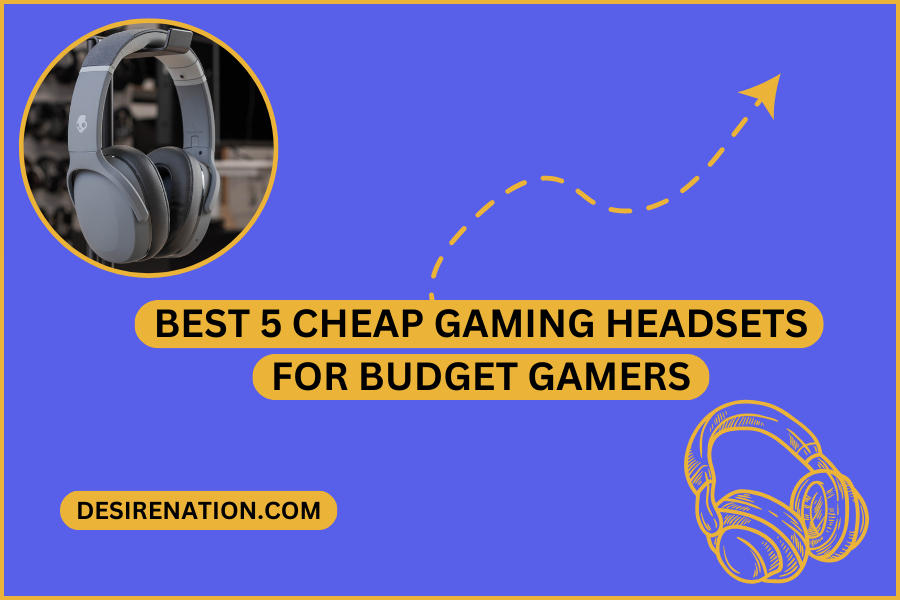 Best 5 Cheap Gaming Headsets for Budget Gamers