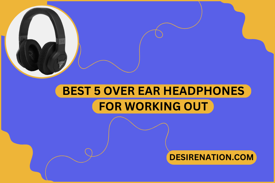 Best 5 Over Ear Headphones For Working Out