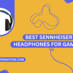 Best Sennheiser Headphones for Gaming