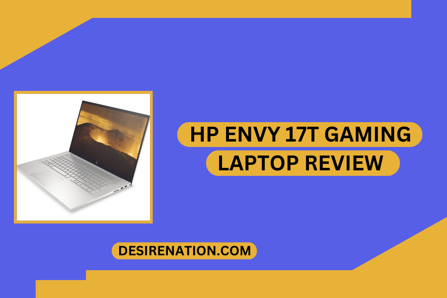HP Envy 17t Gaming Laptop Review