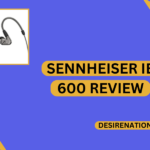 Sennheiser IE 600 Review