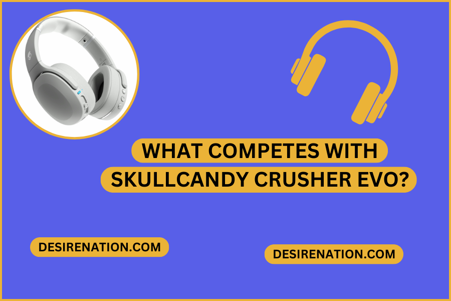 What Competes with Skullcandy Crusher Evo?