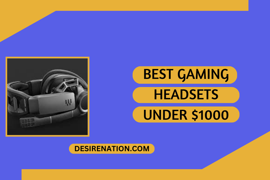 Best Gaming Headsets Under $1000