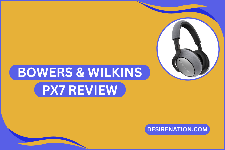 Bowers & Wilkins PX7 Review