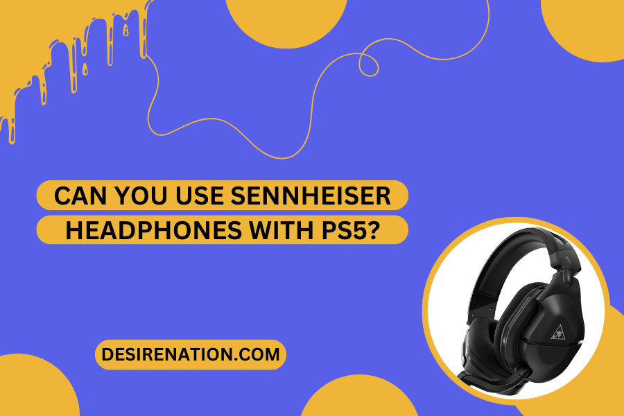 Can You Use Sennheiser Headphones with PS5?