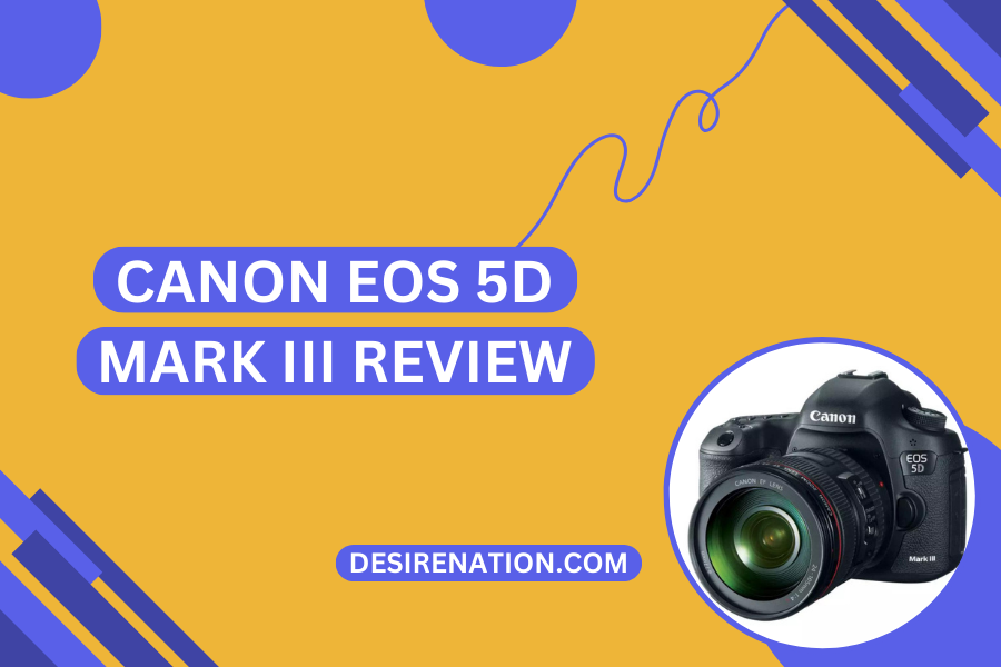 Canon EOS 5D Mark III Review