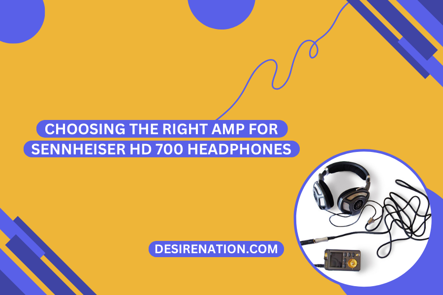 Choosing the Right Amp for Sennheiser HD 700 Headphones