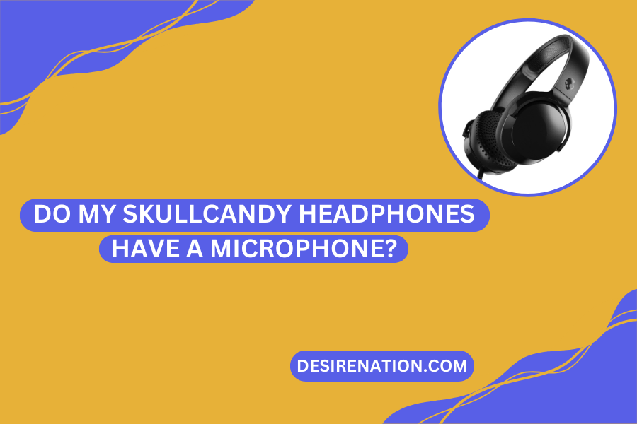 Do My Skullcandy Headphones Have a Microphone