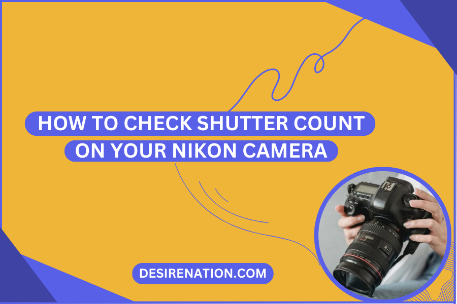 How to Check Shutter Count on Your Nikon Camera