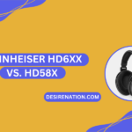 Sennheiser HD6XX vs. HD58X