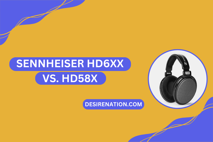 Sennheiser HD6XX vs. HD58X