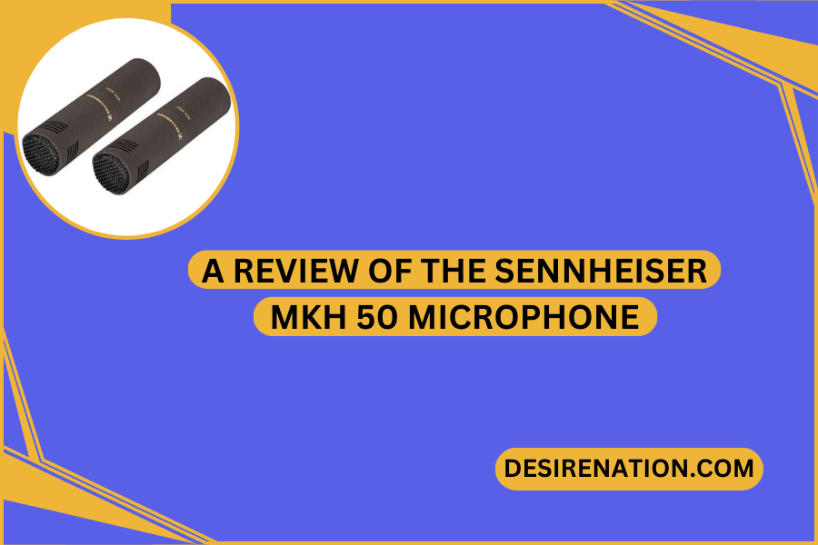 A Review of the Sennheiser MKH 50 Microphone