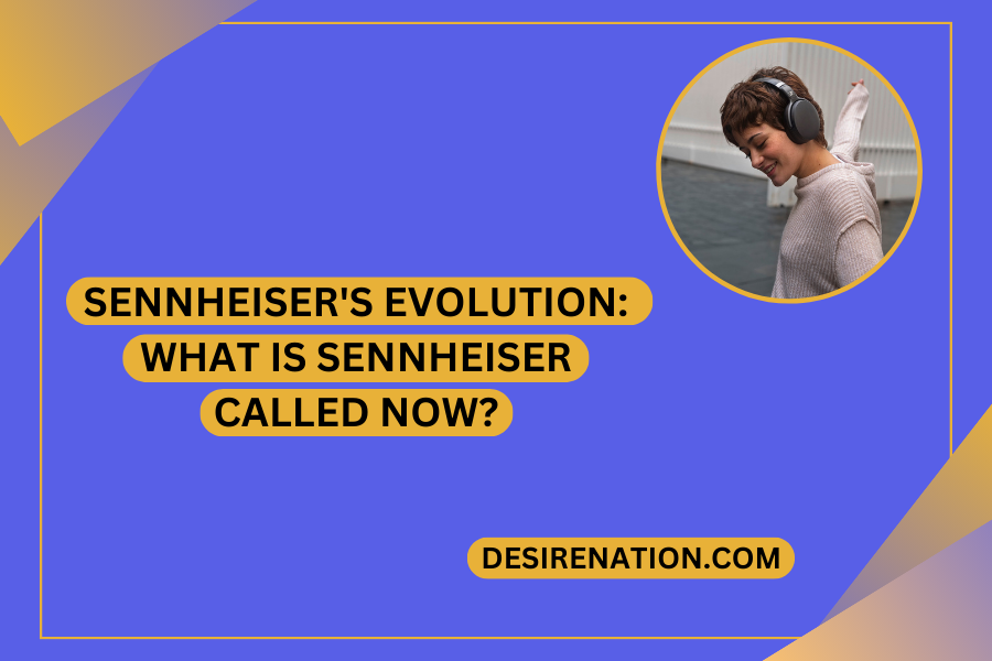Sennheiser's Evolution What is Sennheiser Called Now