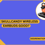 Are Skullcandy Wireless Earbuds Good?