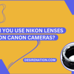 Can You Use Nikon Lenses on Canon Cameras?