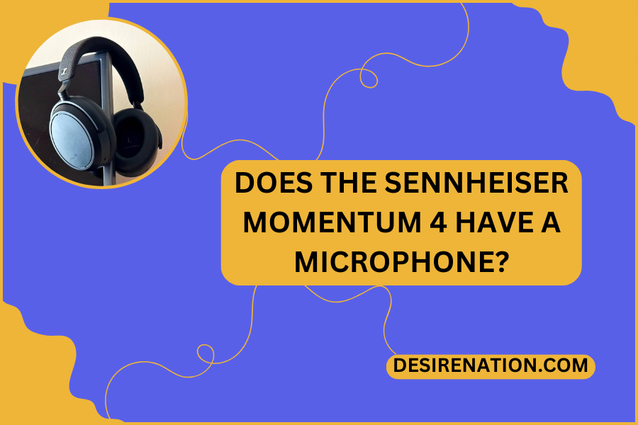 Does the Sennheiser Momentum 4 Have a Microphone?