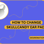 How to Change Skullcandy Ear Pads