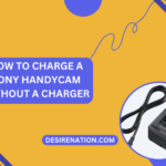 How to Charge a Sony Handycam Without a Charger