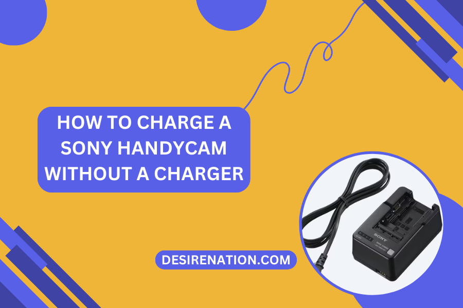 How to Charge a Sony Handycam Without a Charger