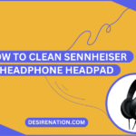 How to Clean Sennheiser Headphone Headpad