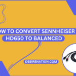 How to Convert Sennheiser HD650 to Balanced