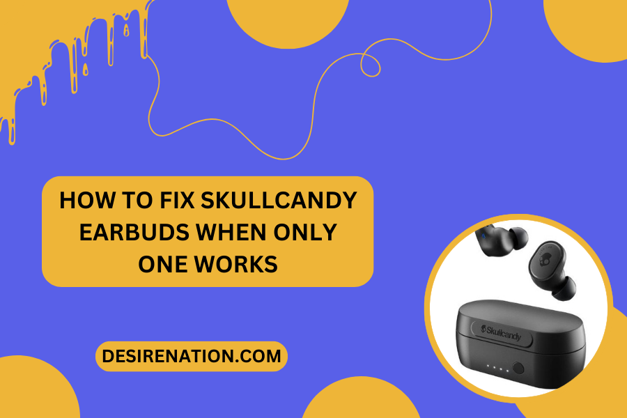 How to Fix Skullcandy Earbuds When Only One Works