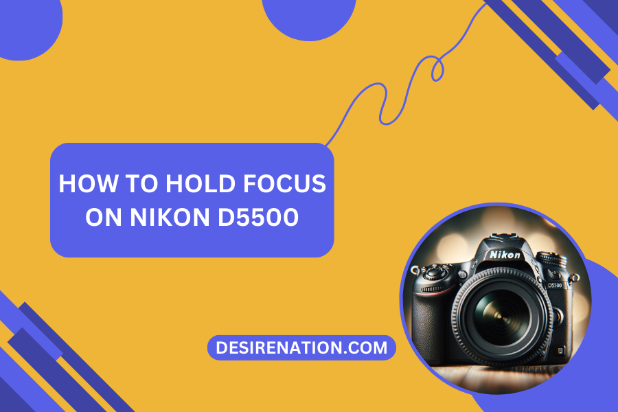 How to Hold Focus on Nikon D5500