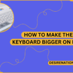How to Make the Keyboard Bigger on iPad