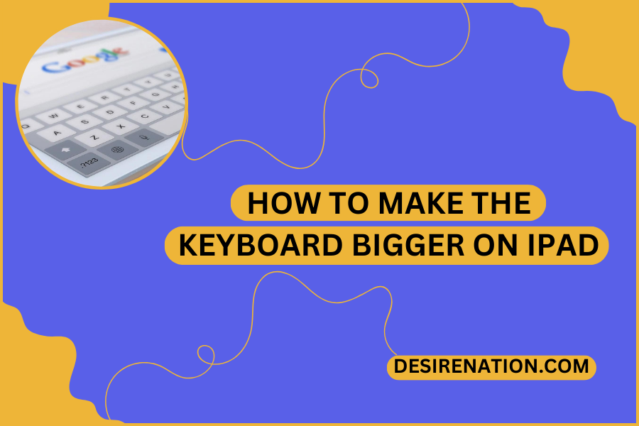 How to Make the Keyboard Bigger on iPad
