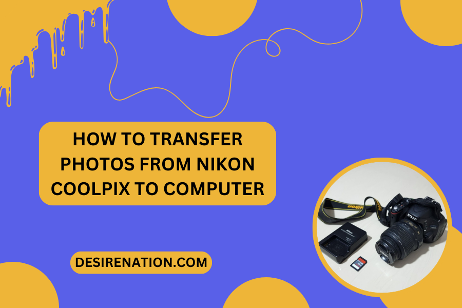 How to Transfer Photos from Nikon Coolpix to Computer