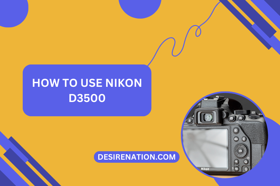 How to Use Nikon D3500