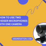 How to Use Two Sennheiser Microphones with One Camera