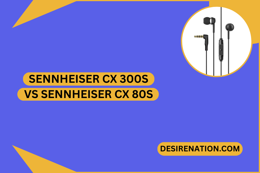 Sennheiser CX 300s vs Sennheiser CX 80s