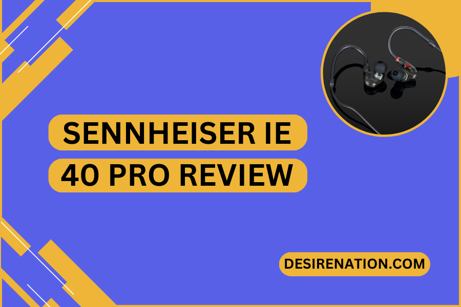 Sennheiser IE 40 Pro Review