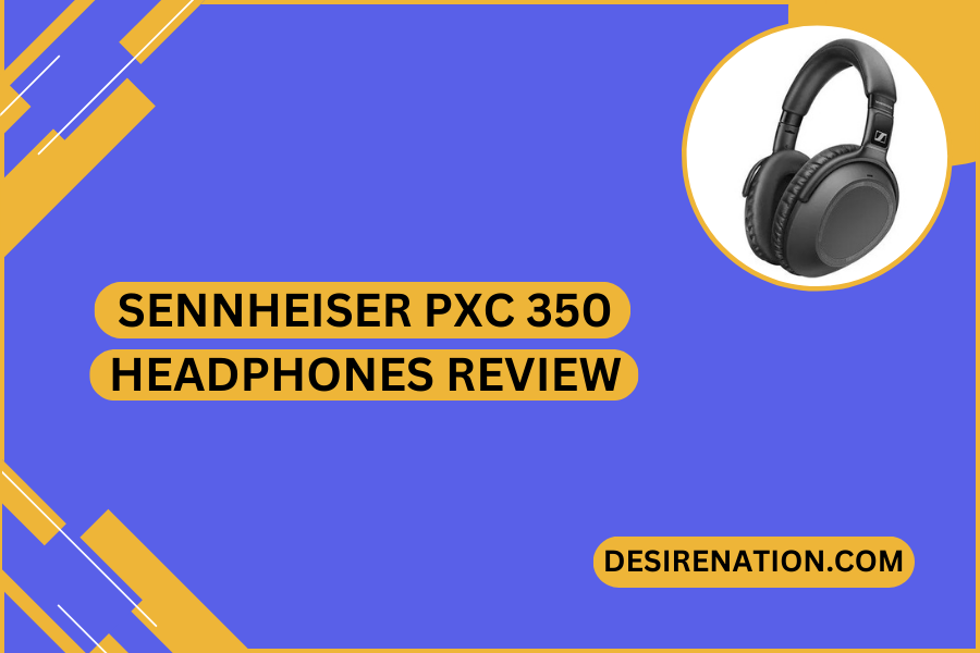Sennheiser PXC 350 Headphones Review