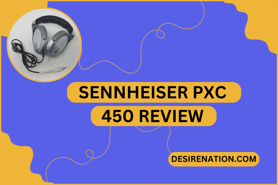 Sennheiser PXC 450 Review