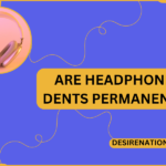 Are Headphone Dents Permanent?