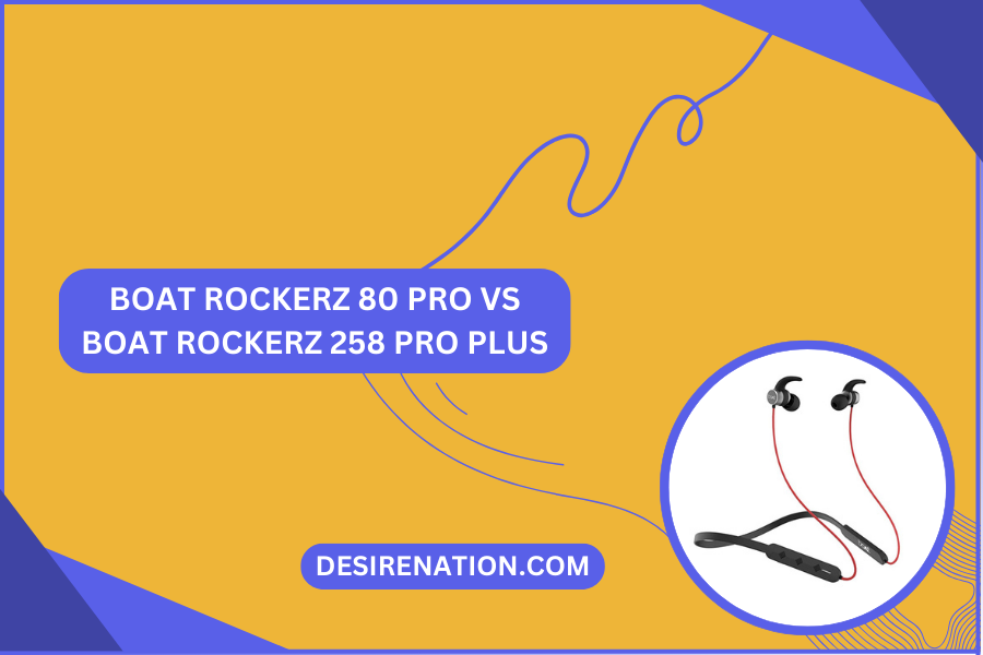 BoAt Rockerz 80 Pro vs BoAt Rockerz 258 Pro Plus