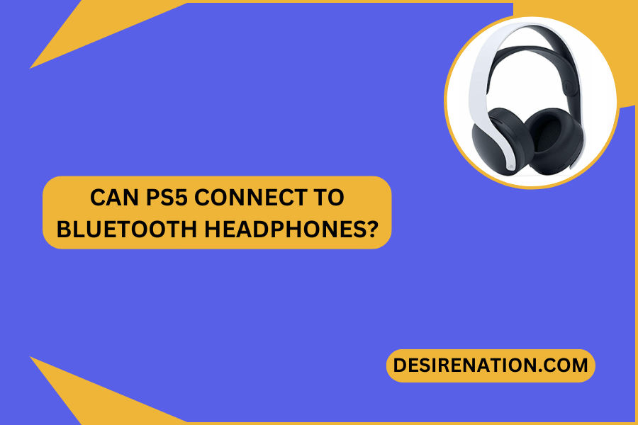 Can PS5 Connect to Bluetooth Headphones?