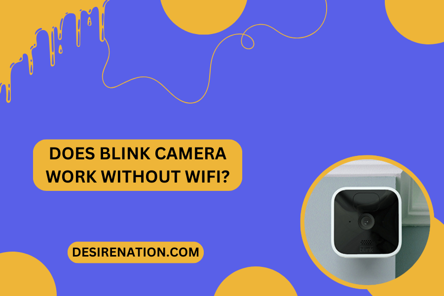 Does Blink Camera Work Without WiFi?
