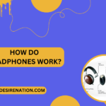 How Do Headphones Work?