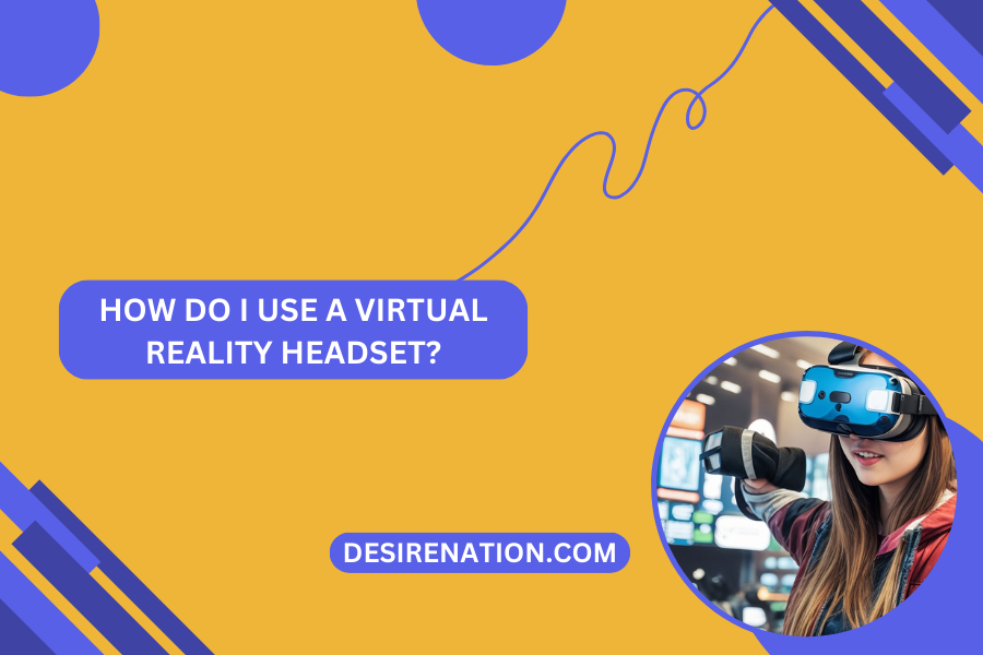 How Do I Use a Virtual Reality Headset?