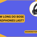 How Long Do Bose Headphones Last?