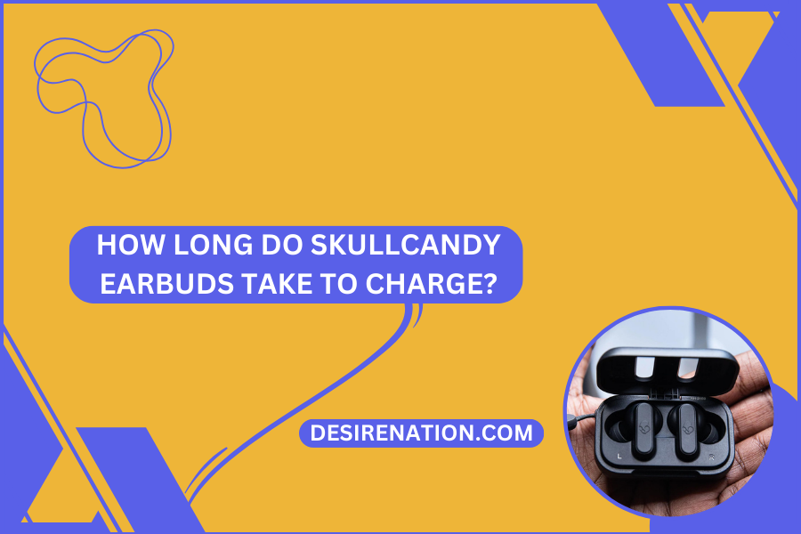 How Long Do Skullcandy Earbuds Take to Charge?
