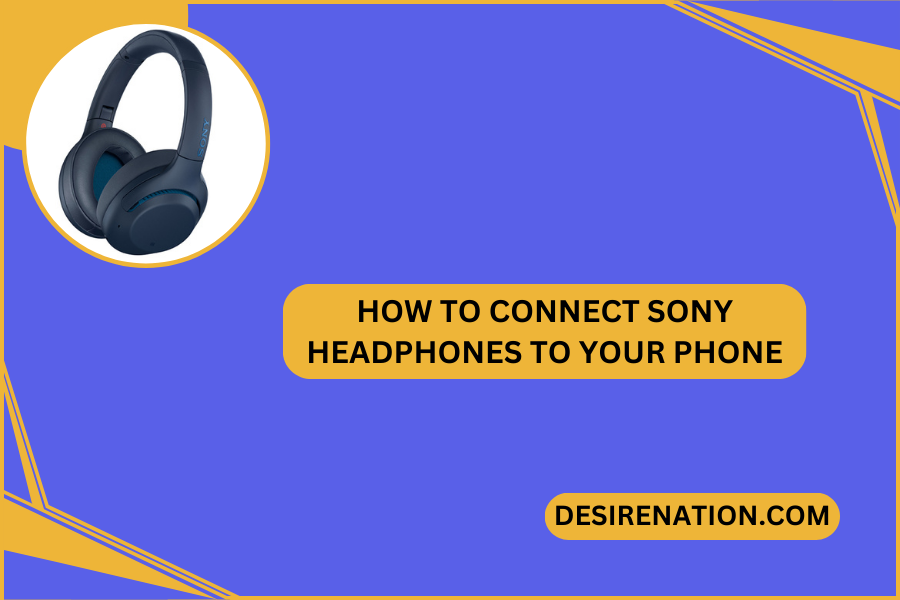 How to Connect Sony Headphones to Your Phone