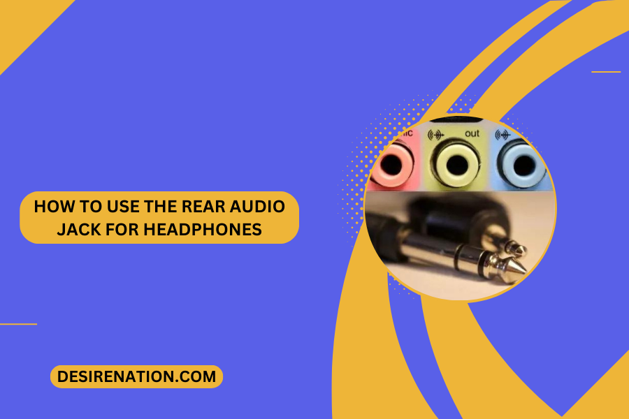How to Use the Rear Audio Jack for Headphones