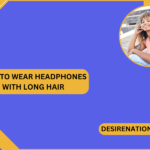 How to Wear Headphones with Long Hair