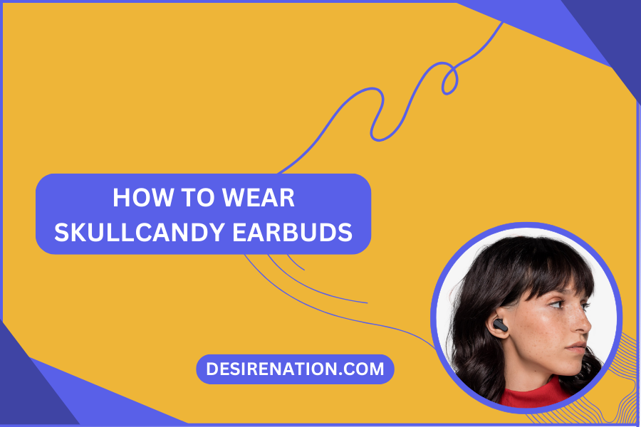 How to Wear Skullcandy Earbuds