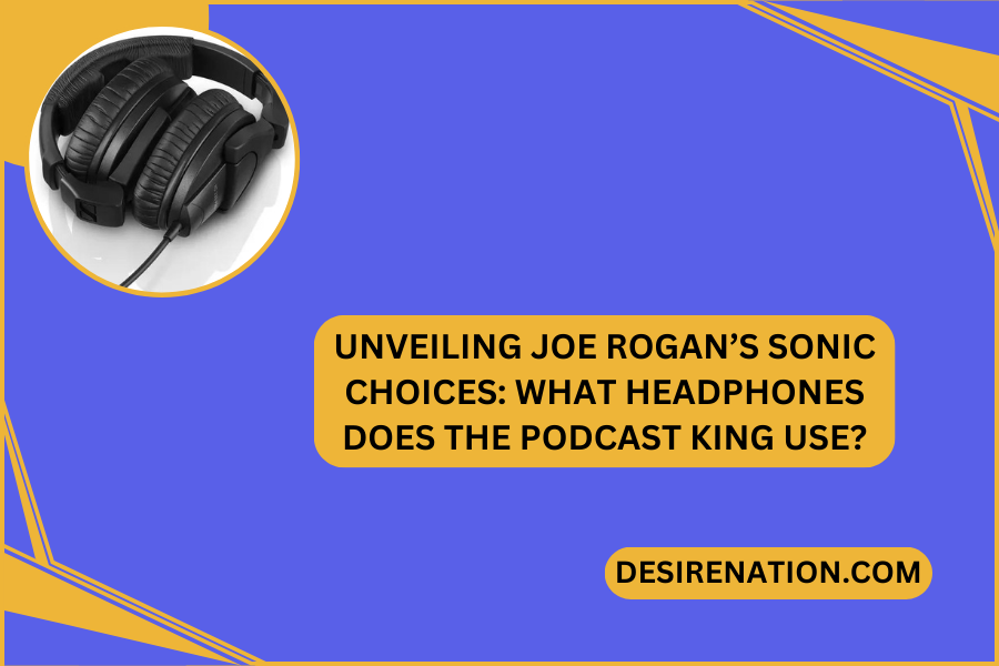 Unveiling Joe Rogan’s Sonic Choices What Headphones Does the Podcast King Use?